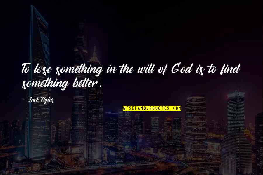 Always Being Put Down Quotes By Jack Hyles: To lose something in the will of God