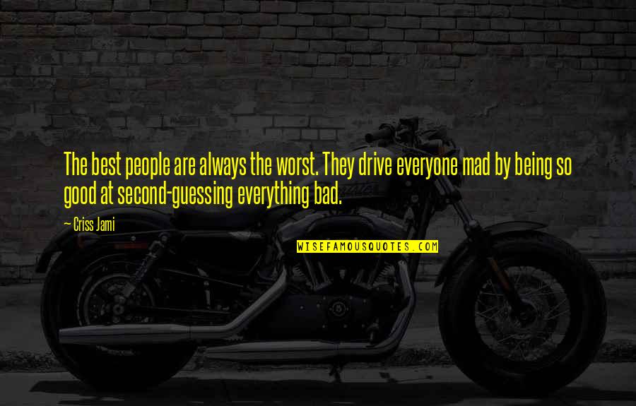 Always Being Second Best Quotes By Criss Jami: The best people are always the worst. They