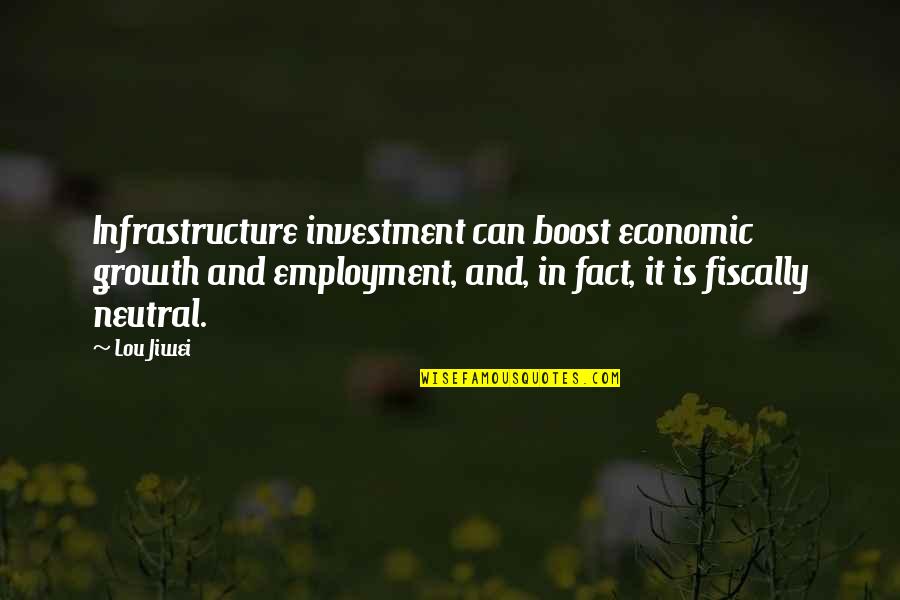 Always Being Second Best Quotes By Lou Jiwei: Infrastructure investment can boost economic growth and employment,