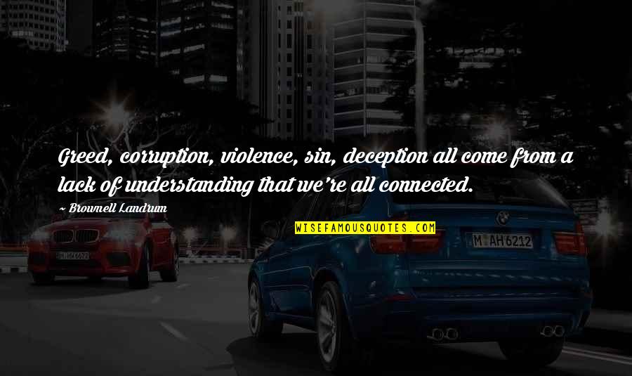 Always Being There For Everyone Quotes By Brownell Landrum: Greed, corruption, violence, sin, deception all come from