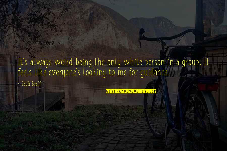 Always Being There For Everyone Quotes By Zach Braff: It's always weird being the only white person