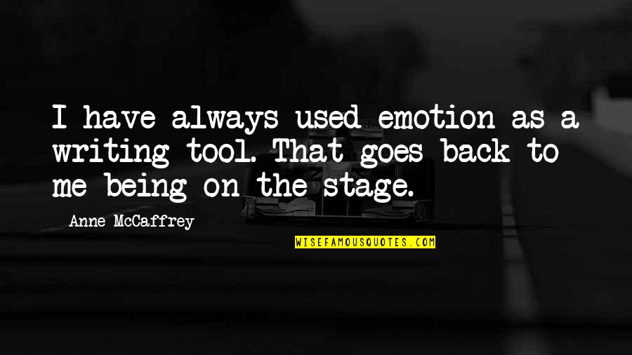 Always Being There For Me Quotes By Anne McCaffrey: I have always used emotion as a writing Always Being There For Me Quotes By Anne McCaffrey: I have always used emotion as a writing