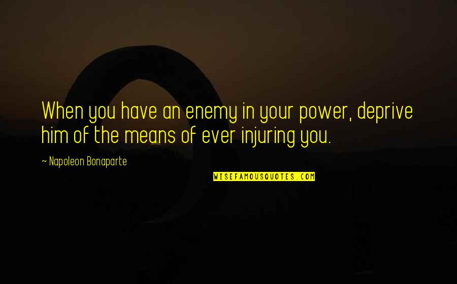 Always Being There For Others Quotes By Napoleon Bonaparte: When you have an enemy in your power,