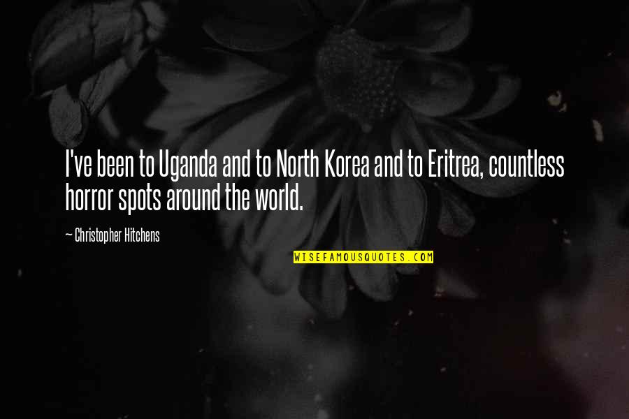 Always Being There For Someone No Matter What Quotes By Christopher Hitchens: I've been to Uganda and to North Korea