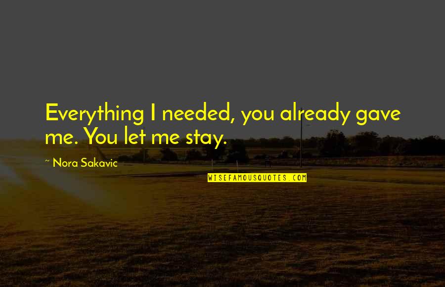 Always Being There For Someone You Love Quotes By Nora Sakavic: Everything I needed, you already gave me. You