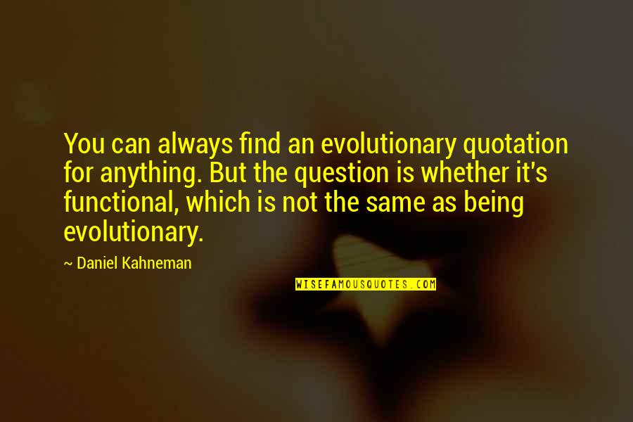 Always Being There For Your Ex Quotes By Daniel Kahneman: You can always find an evolutionary quotation for