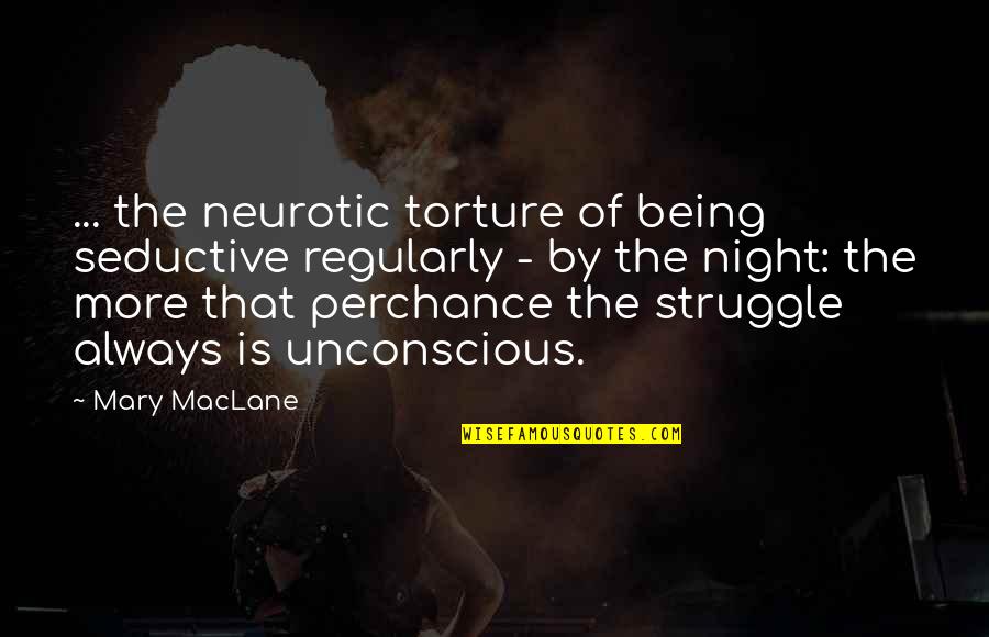 Always Being There For Your Ex Quotes By Mary MacLane: ... the neurotic torture of being seductive regularly