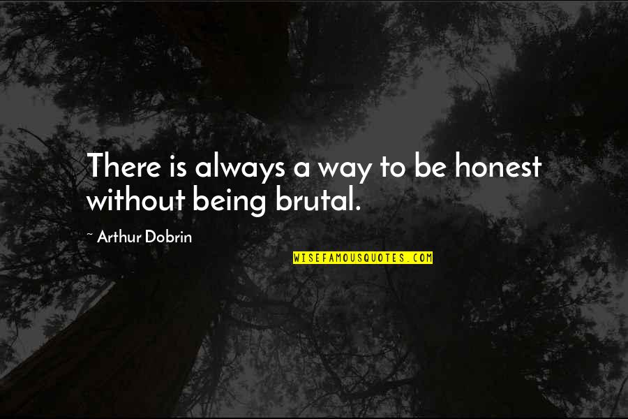 Always Being There Quotes By Arthur Dobrin: There is always a way to be honest