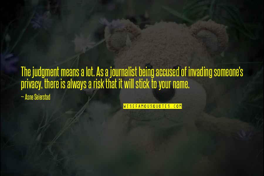Always Being There Quotes By Asne Seierstad: The judgment means a lot. As a journalist
