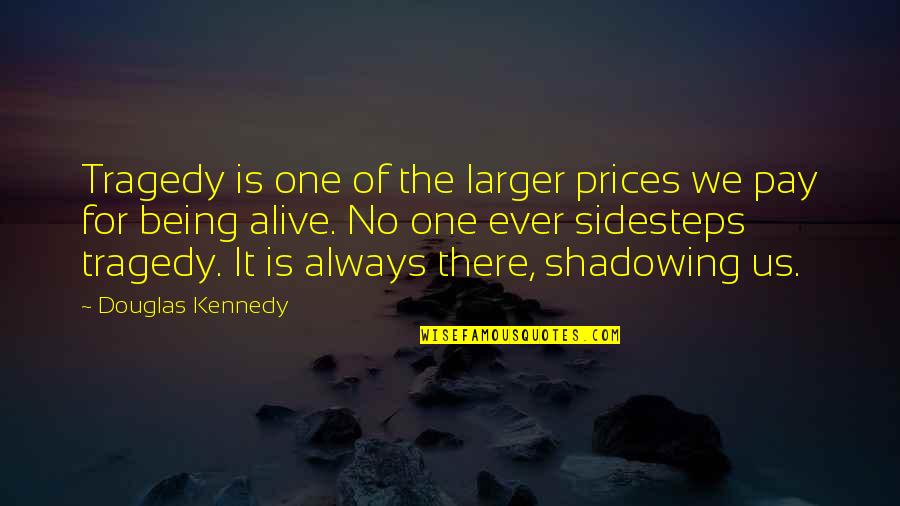 Always Being There Quotes By Douglas Kennedy: Tragedy is one of the larger prices we