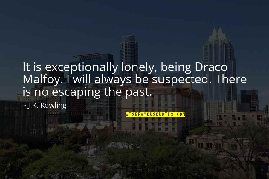 Always Being There Quotes By J.K. Rowling: It is exceptionally lonely, being Draco Malfoy. I