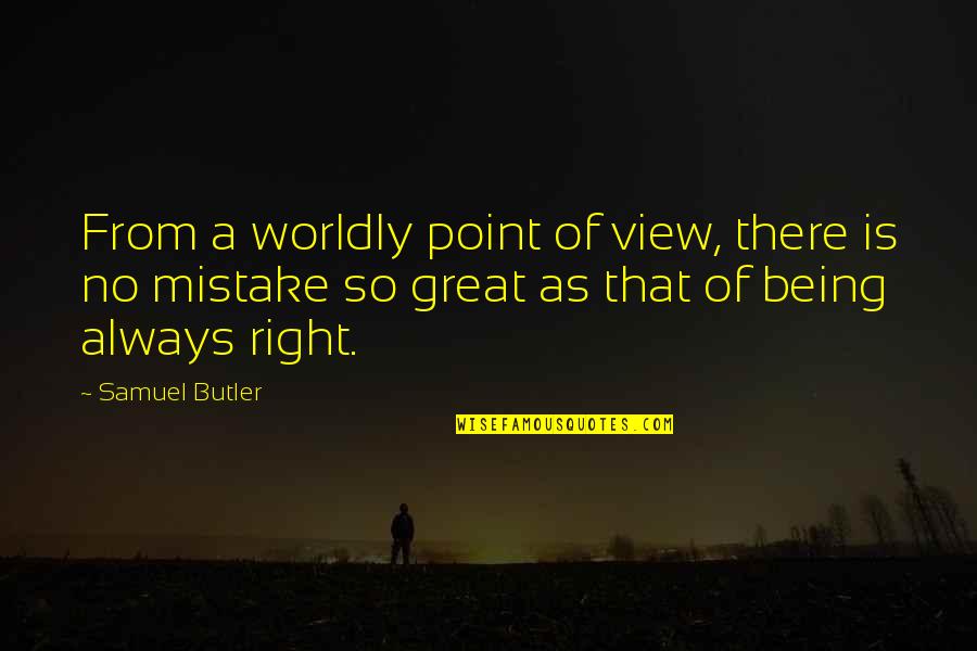 Always Being There Quotes By Samuel Butler: From a worldly point of view, there is