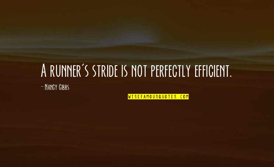 Always Being Truthful Quotes By Nancy Gibbs: A runner's stride is not perfectly efficient.