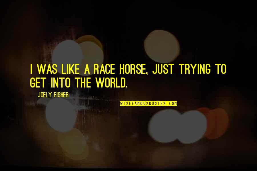 Always Being Wrong Quotes By Joely Fisher: I was like a race horse, just trying