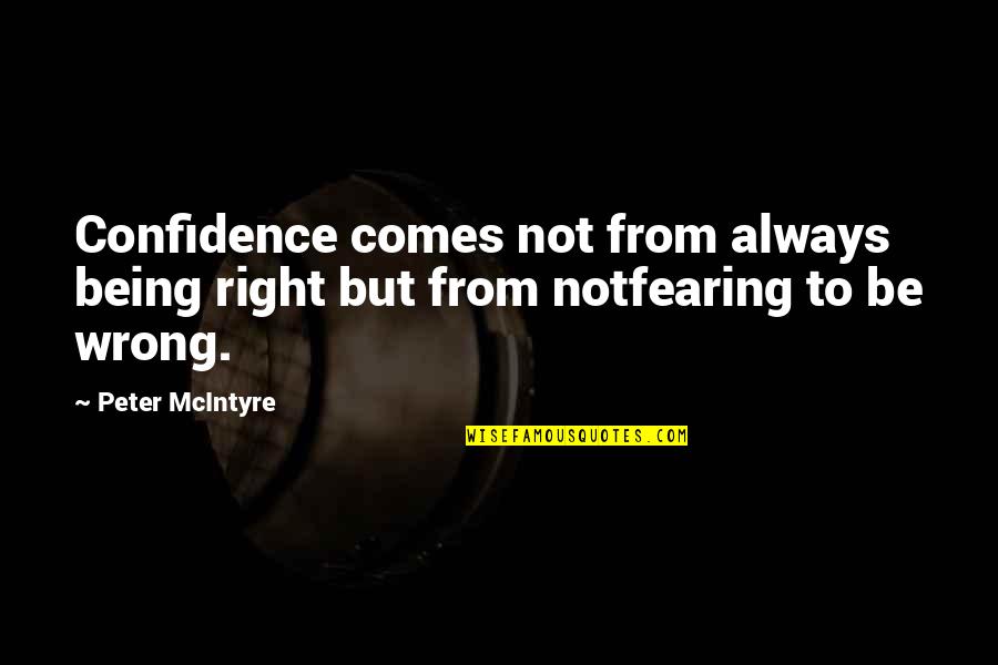 Always Being Wrong Quotes By Peter McIntyre: Confidence comes not from always being right but
