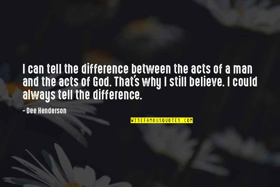 Always Believe In God Quotes By Dee Henderson: I can tell the difference between the acts
