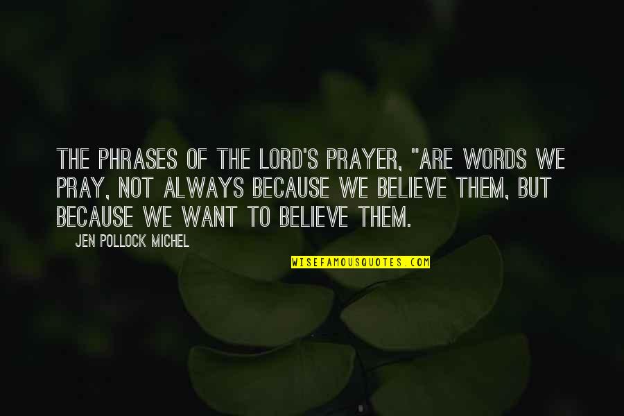 Always Believe In God Quotes By Jen Pollock Michel: The phrases of the Lord's Prayer, "are words