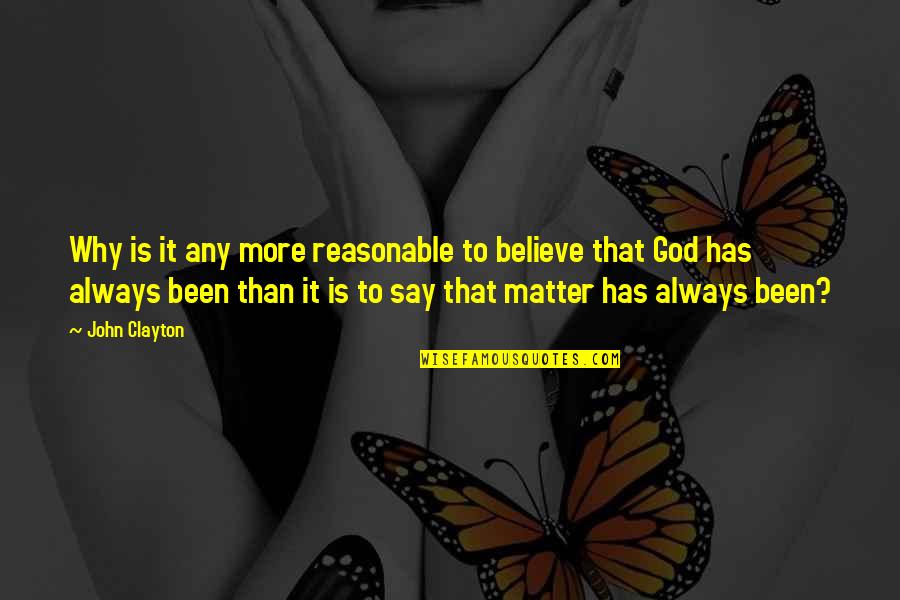 Always Believe In God Quotes By John Clayton: Why is it any more reasonable to believe