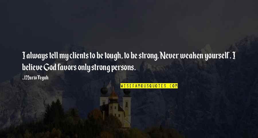 Always Believe In God Quotes By Mario Teguh: I always tell my clients to be tough,
