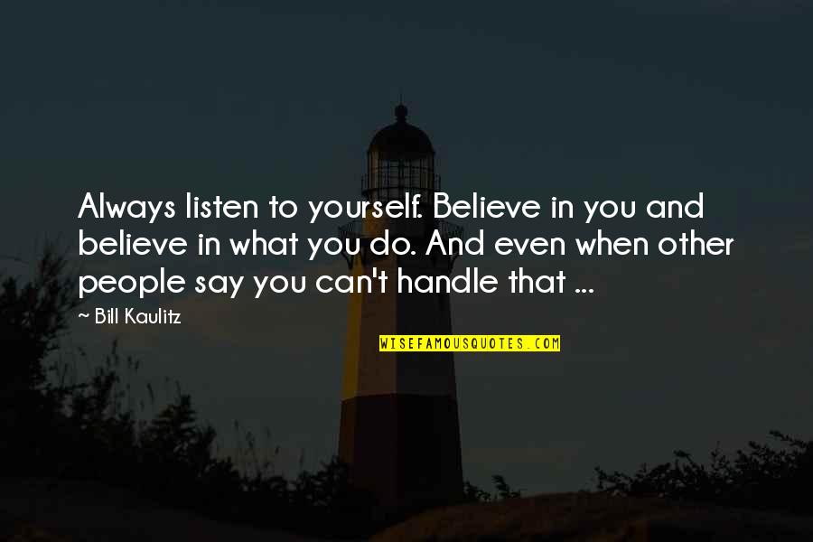 Always Believe Yourself Quotes By Bill Kaulitz: Always listen to yourself. Believe in you and