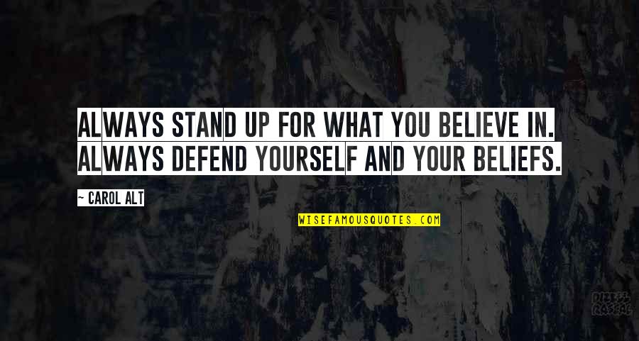 Always Believe Yourself Quotes By Carol Alt: Always stand up for what you believe in.