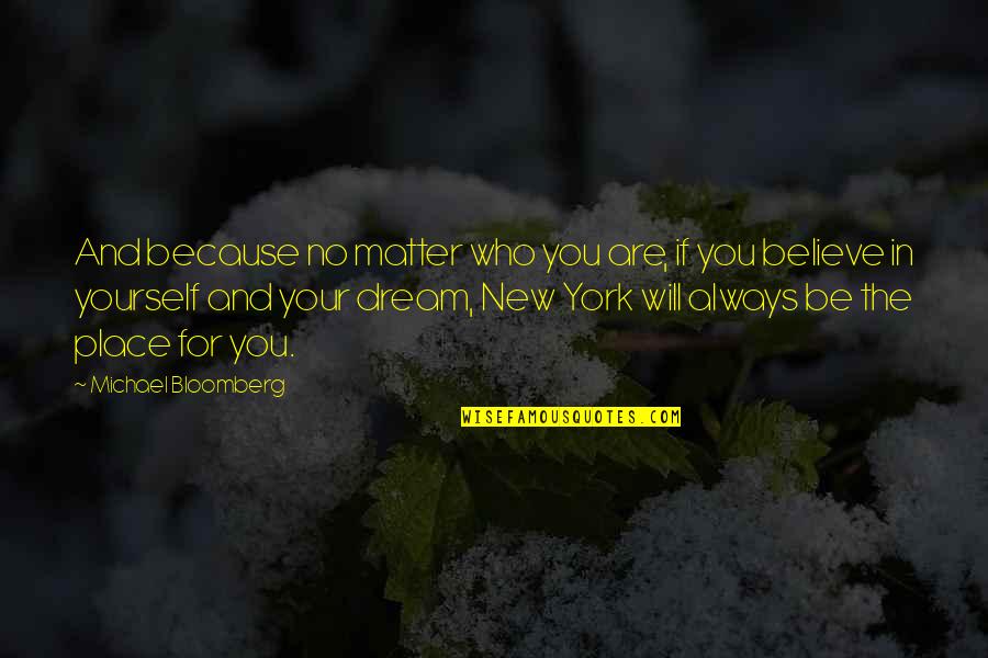 Always Believe Yourself Quotes By Michael Bloomberg: And because no matter who you are, if