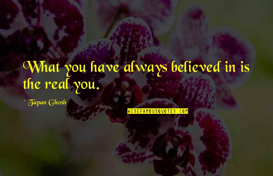Always Believe Yourself Quotes By Tapan Ghosh: What you have always believed in is the
