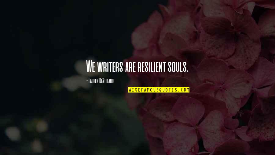 Always Bounce Back Quotes By Lauren DeStefano: We writers are resilient souls.