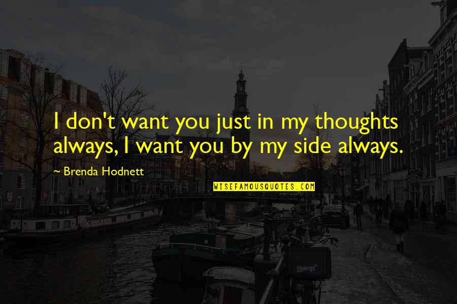 Always By My Side Quotes By Brenda Hodnett: I don't want you just in my thoughts