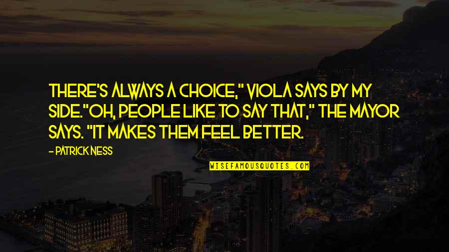 Always By My Side Quotes By Patrick Ness: There's always a choice," Viola says by my