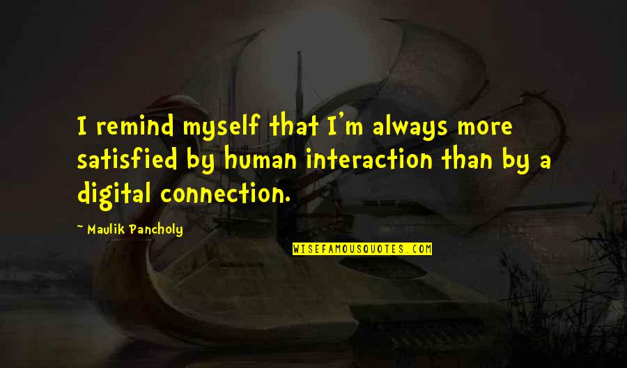 Always By Myself Quotes By Maulik Pancholy: I remind myself that I'm always more satisfied
