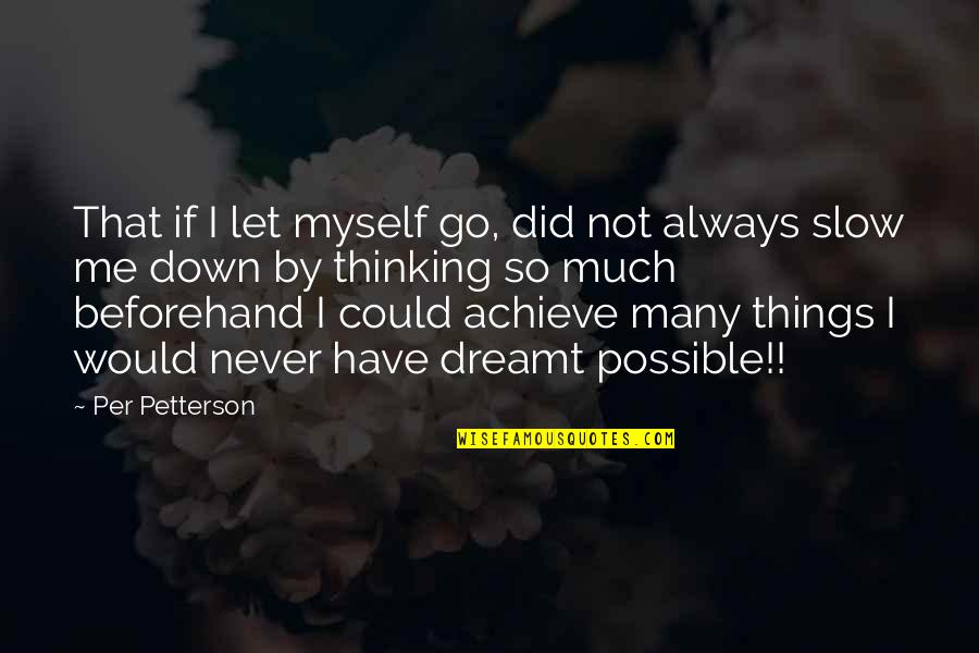 Always By Myself Quotes By Per Petterson: That if I let myself go, did not