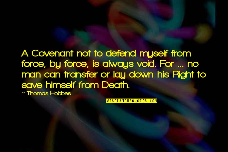 Always By Myself Quotes By Thomas Hobbes: A Covenant not to defend myself from force,