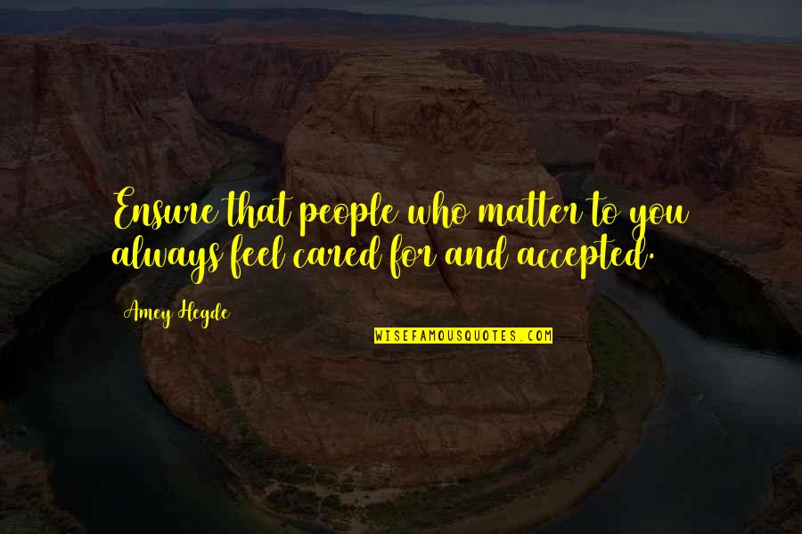 Always Cared Quotes By Amey Hegde: Ensure that people who matter to you always