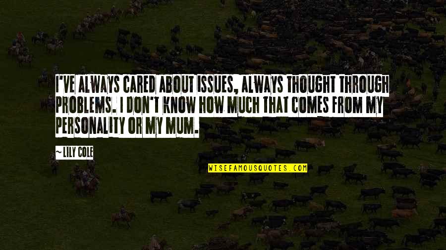 Always Cared Quotes By Lily Cole: I've always cared about issues, always thought through