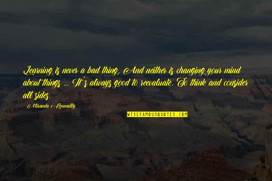 Always Changing Your Mind Quotes By Miranda Kenneally: Learning is never a bad thing. And neither