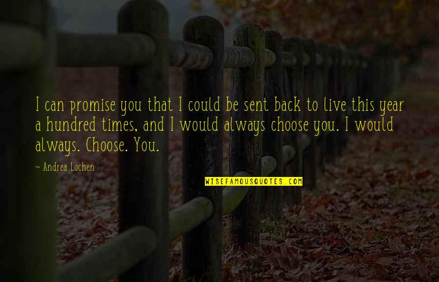 Always Choose Love Quotes By Andrea Lochen: I can promise you that I could be