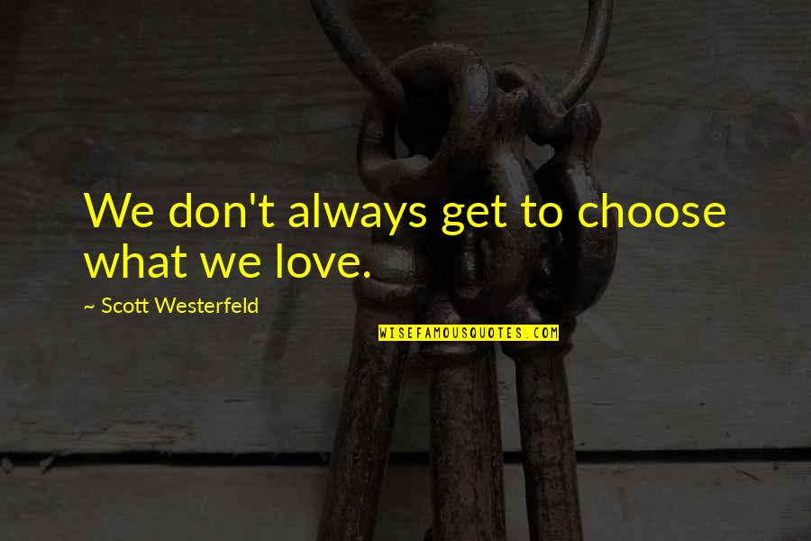 Always Choose Love Quotes By Scott Westerfeld: We don't always get to choose what we