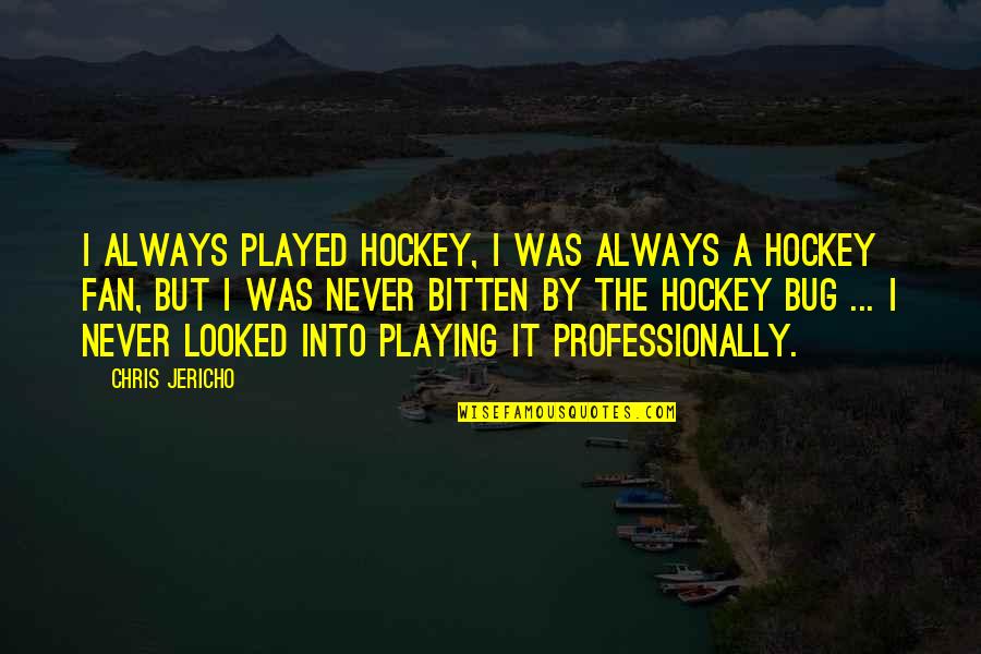 Always Choose To Be Happy Quotes By Chris Jericho: I always played hockey, I was always a