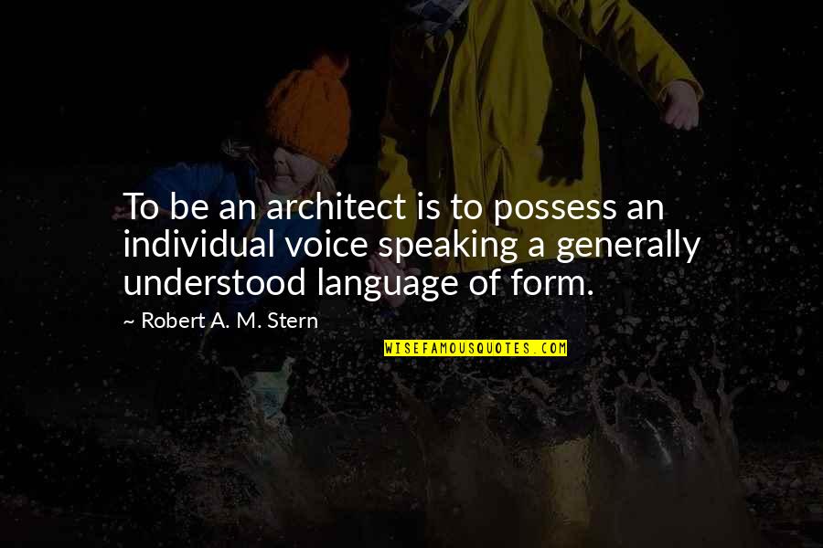 Always Choose To Forgive Quotes By Robert A. M. Stern: To be an architect is to possess an