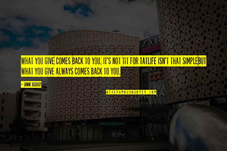 Always Comes Back Quotes By Anne Bishop: What you give comes back to you. It's