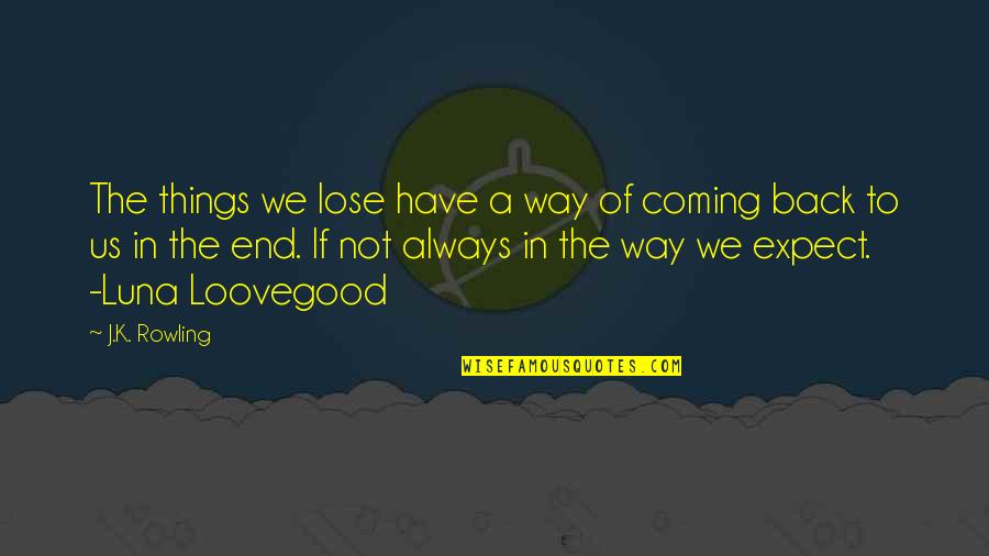 Always Coming Back Quotes By J.K. Rowling: The things we lose have a way of