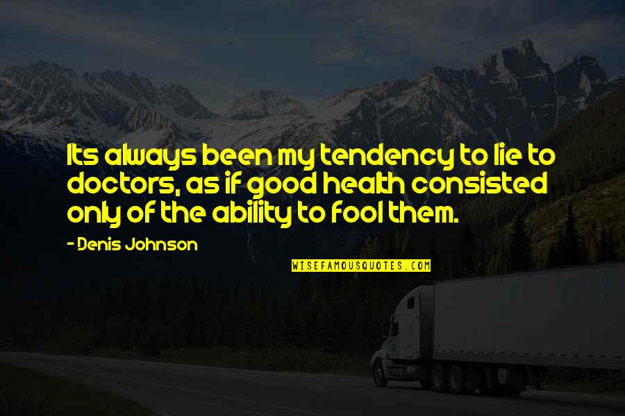 Always Coming Back To You Quotes By Denis Johnson: Its always been my tendency to lie to