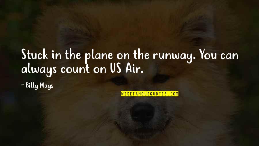 Always Count On You Quotes By Billy Mays: Stuck in the plane on the runway. You
