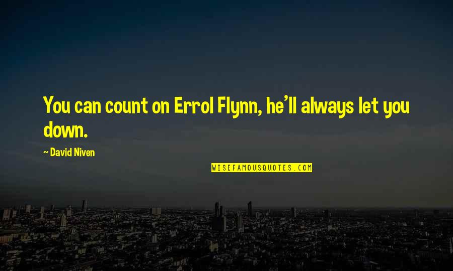 Always Count On You Quotes By David Niven: You can count on Errol Flynn, he'll always