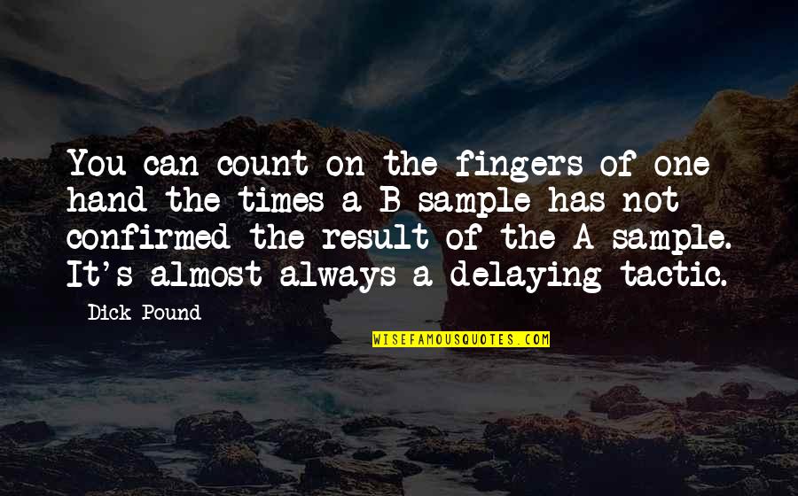 Always Count On You Quotes By Dick Pound: You can count on the fingers of one