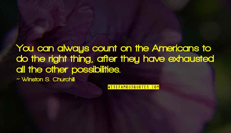 Always Count On You Quotes By Winston S. Churchill: You can always count on the Americans to
