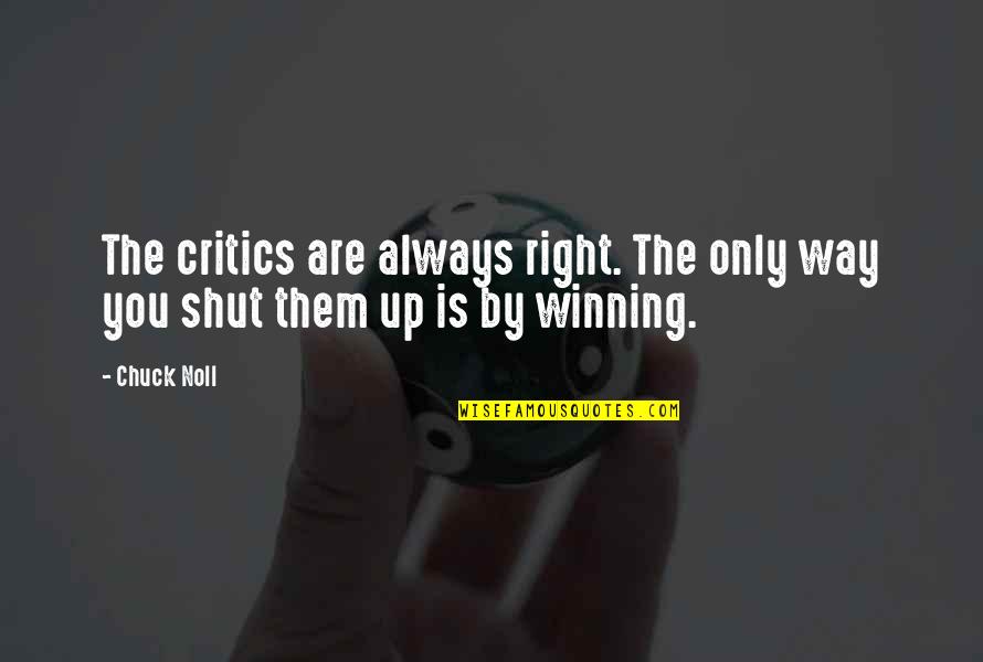 Always Critics Quotes By Chuck Noll: The critics are always right. The only way