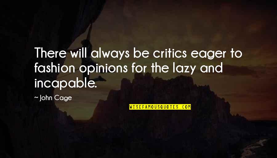 Always Critics Quotes By John Cage: There will always be critics eager to fashion