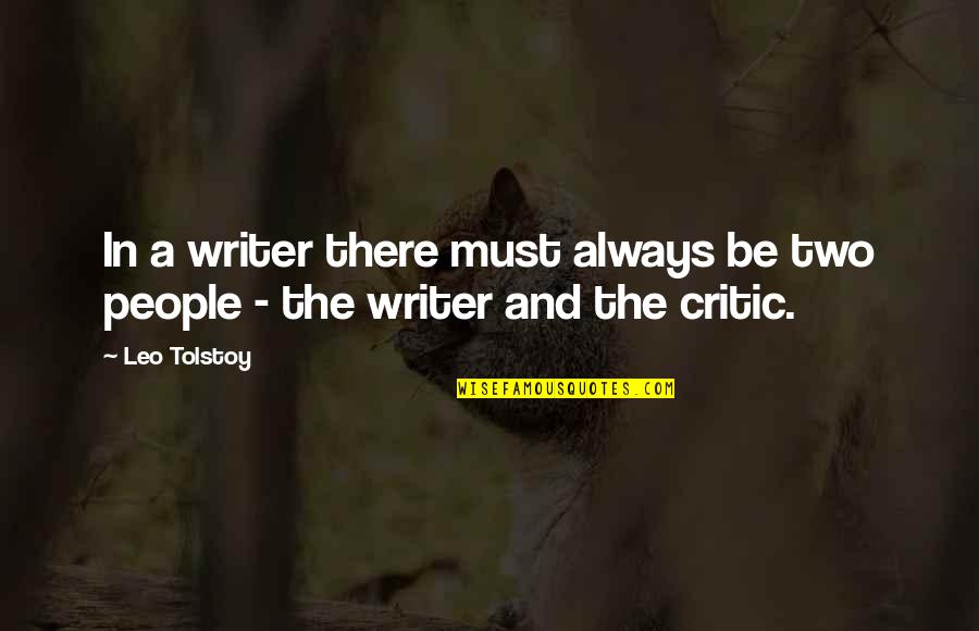 Always Critics Quotes By Leo Tolstoy: In a writer there must always be two